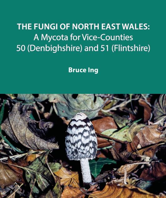 The Fungi of North East Wales: A Mycota for Vice-Counties 50 (Denbigh) and 51 (Flint)