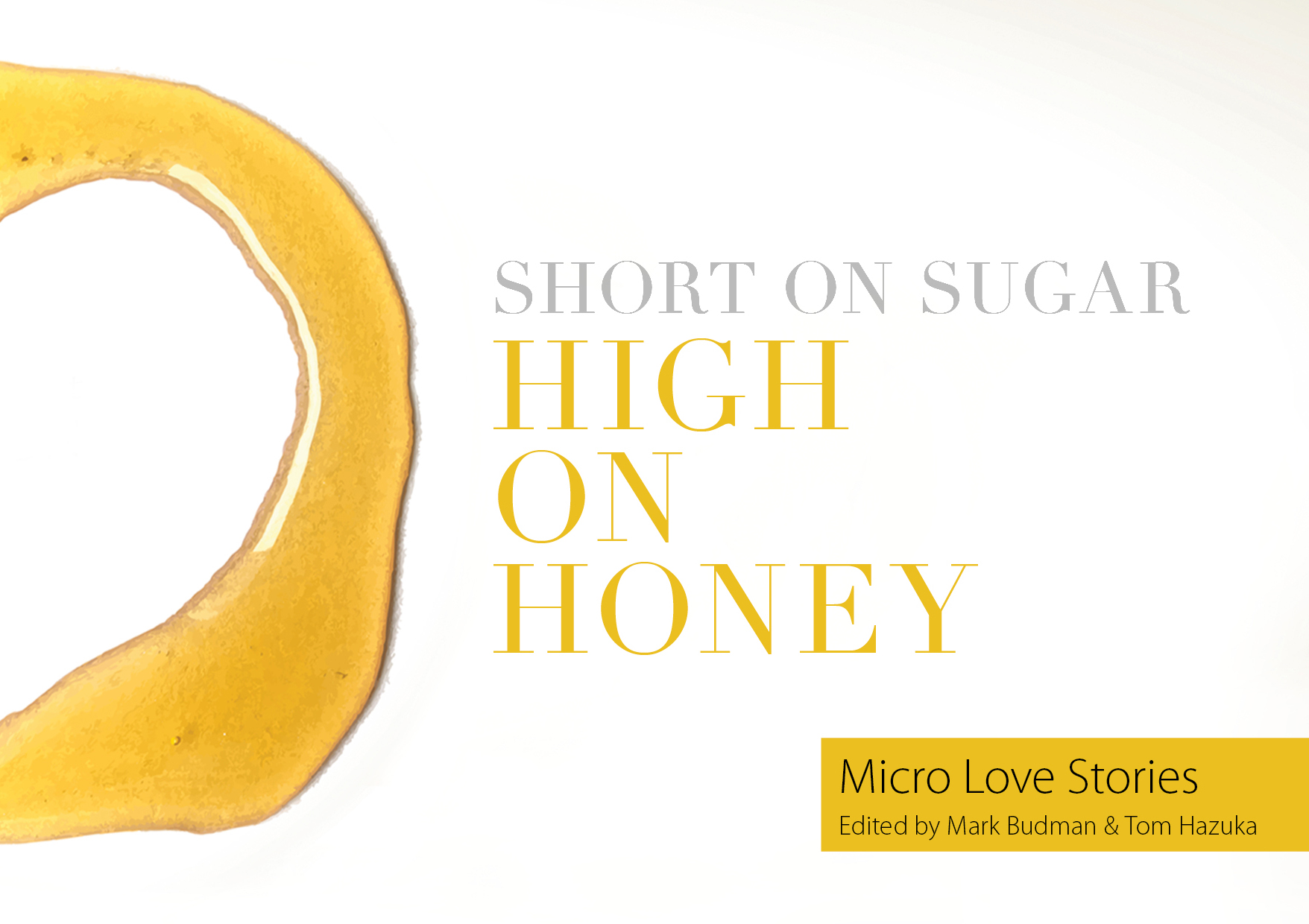 Short on Sugar, High on Honey: Micro Love Stories, edited by Mark Budman and Tom Hazuka (2018)